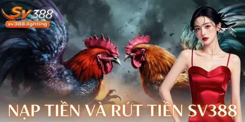Hướng dẫn nạp tiền và rút tiền trên SV388